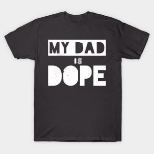 My Dad is Dope T-Shirt